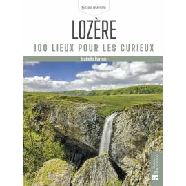 LOZERE 100 LIEUX POUR LES CURIEUX